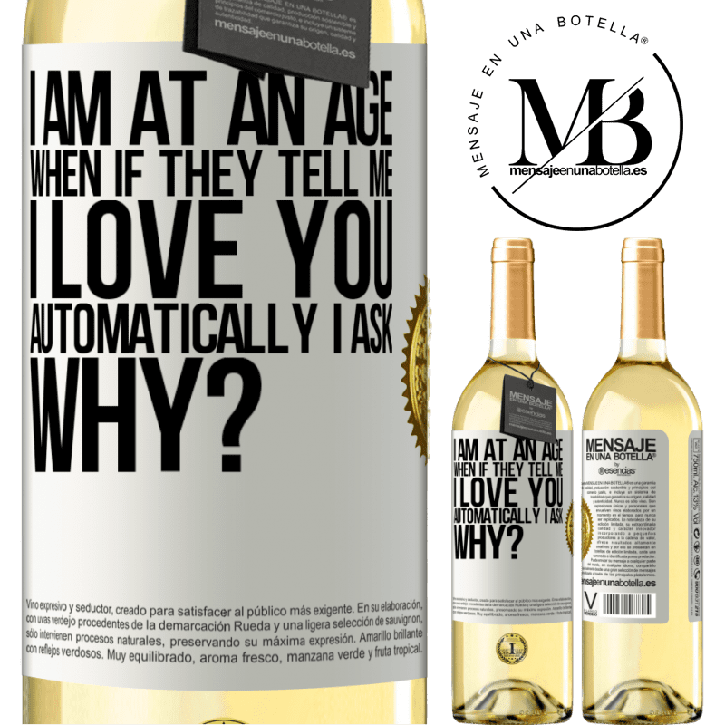 29,95 € Free Shipping | White Wine WHITE Edition I am at an age when if they tell me, I love you automatically I ask, why? White Label. Customizable label Young wine Harvest 2024 Verdejo
