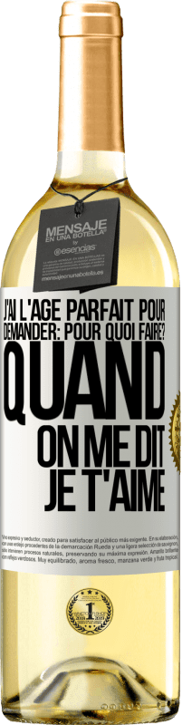 29,95 € Envoi gratuit | Vin blanc Édition WHITE J'ai l'âge parfait pour demander: pour quoi faire? Quand on me dit je t'aime Étiquette Blanche. Étiquette personnalisable Vin jeune Récolte 2025 Verdejo