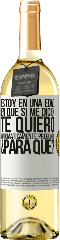«Estoy en una edad en que si me dicen, te quiero automáticamente pregunto ¿Para qué?» Edición WHITE
