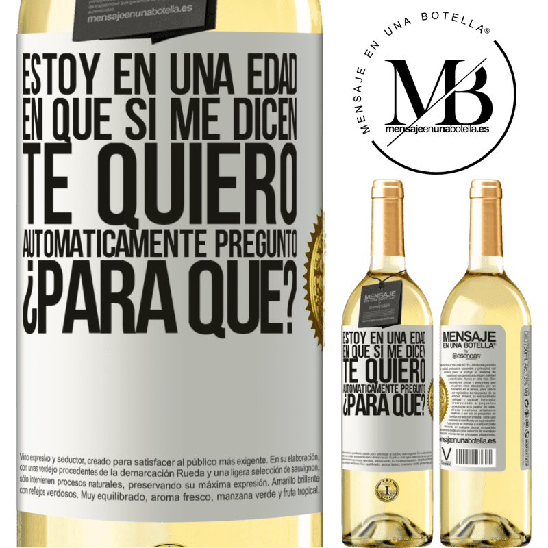 29,95 € Envoi gratuit | Vin blanc Édition WHITE Je suis à un âge où s'ils me le disent, je t'aime automatiquement je demande, pourquoi? Étiquette Blanche. Étiquette personnalisable Vin jeune Récolte 2022 Verdejo