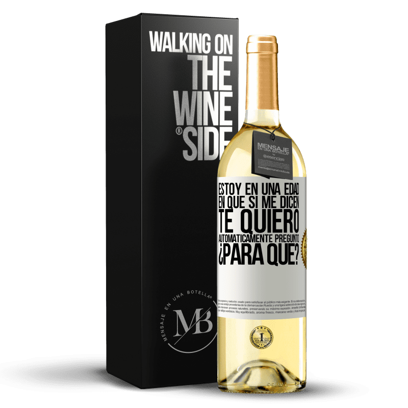 29,95 € Envío gratis | Vino Blanco Edición WHITE Estoy en una edad en que si me dicen, te quiero automáticamente pregunto ¿Para qué? Etiqueta Blanca. Etiqueta personalizable Vino joven Cosecha 2024 Verdejo