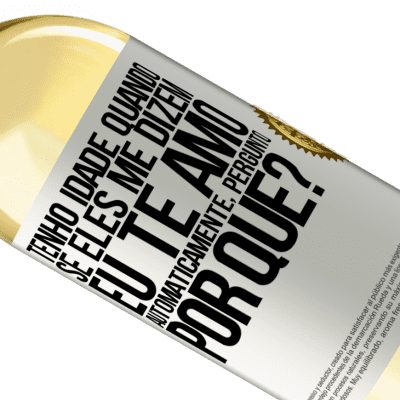 Expressões Únicas e Pessoais. «Tenho idade quando, se eles me dizem, eu te amo automaticamente, pergunto, por quê?» Edição WHITE