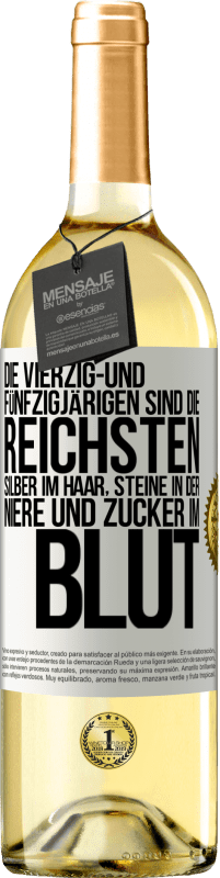 29,95 € | Weißwein WHITE Ausgabe Die Vierzig- und Fünfzigjärigen sind die reichsten, Silber im Haar, Steine in der Niere und Zucker im Blut Weißes Etikett. Anpassbares Etikett Junger Wein Ernte 2024 Verdejo