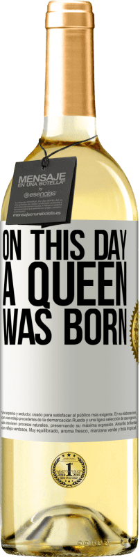 «On this day a queen was born» WHITE Edition