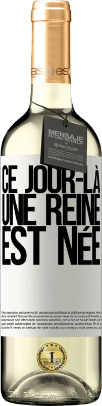 29,95 € | Vin blanc Édition WHITE Ce jour-là, une reine est née Étiquette Blanche. Étiquette personnalisable Vin jeune Récolte 2024 Verdejo