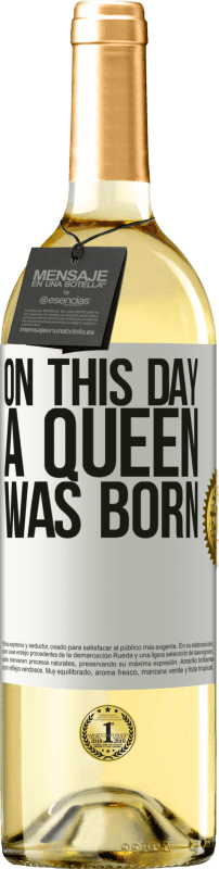 «On this day a queen was born» Edición WHITE