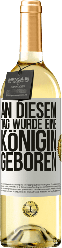 29,95 € | Weißwein WHITE Ausgabe An diesem Tag wurde eine Königin geboren Weißes Etikett. Anpassbares Etikett Junger Wein Ernte 2024 Verdejo