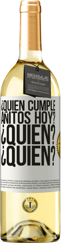 «¿Quién cumple añitos hoy?¿Quién?¿Quién?» Edición WHITE