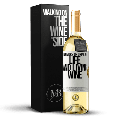 «I am more of drinking life and living wine» WHITE Edition