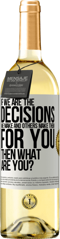 29,95 € Free Shipping | White Wine WHITE Edition If we are the decisions we make and others make them for you, then what are you? White Label. Customizable label Young wine Harvest 2023 Verdejo