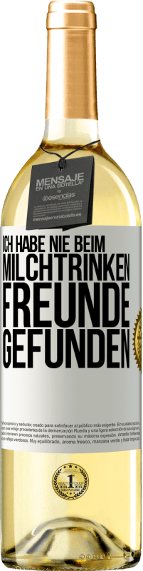 29,95 € | Weißwein WHITE Ausgabe Ich habe nie beim Milchtrinken Freunde gefunden Weißes Etikett. Anpassbares Etikett Junger Wein Ernte 2023 Verdejo
