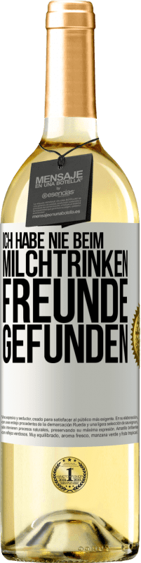 29,95 € Kostenloser Versand | Weißwein WHITE Ausgabe Ich habe nie beim Milchtrinken Freunde gefunden Weißes Etikett. Anpassbares Etikett Junger Wein Ernte 2025 Verdejo