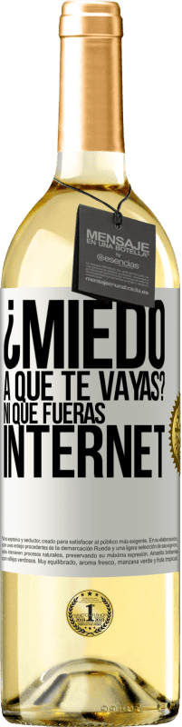 29,95 € Envío gratis | Vino Blanco Edición WHITE ¿Miedo a que te vayas? Ni que fueras internet Etiqueta Blanca. Etiqueta personalizable Vino joven Cosecha 2023 Verdejo