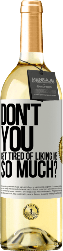 29,95 € Free Shipping | White Wine WHITE Edition Don't you get tired of liking me so much? White Label. Customizable label Young wine Harvest 2024 Verdejo