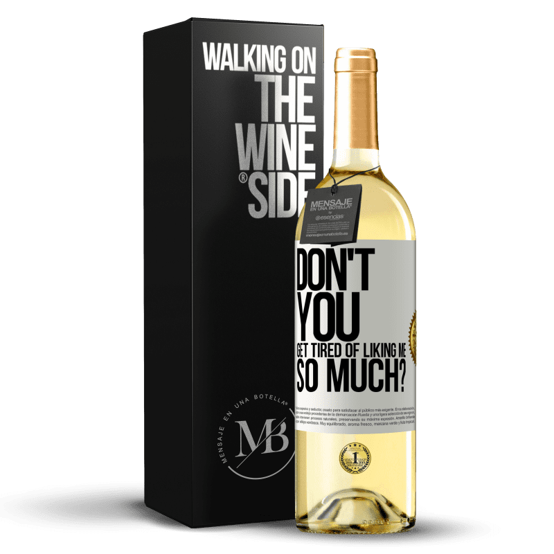 29,95 € Free Shipping | White Wine WHITE Edition Don't you get tired of liking me so much? White Label. Customizable label Young wine Harvest 2023 Verdejo