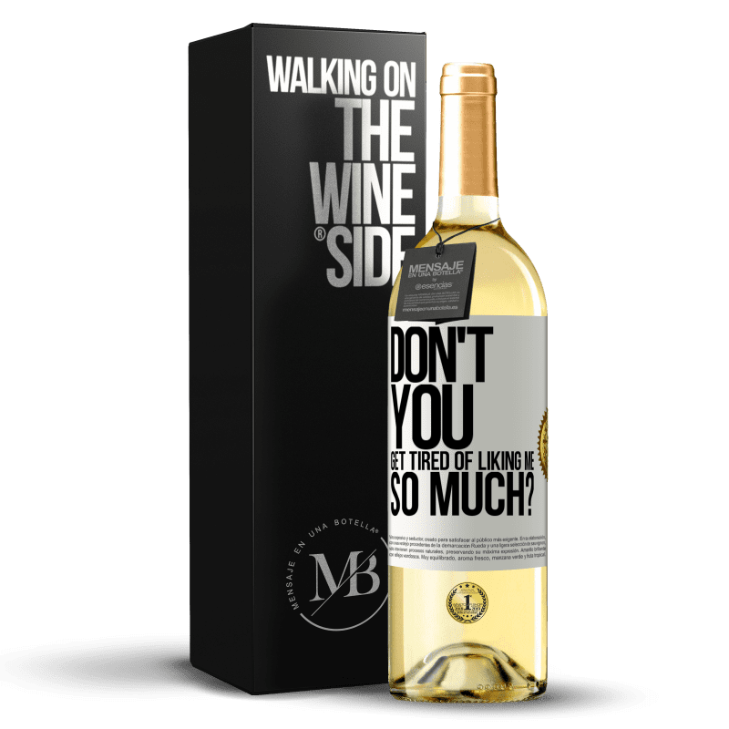 29,95 € Free Shipping | White Wine WHITE Edition Don't you get tired of liking me so much? White Label. Customizable label Young wine Harvest 2024 Verdejo