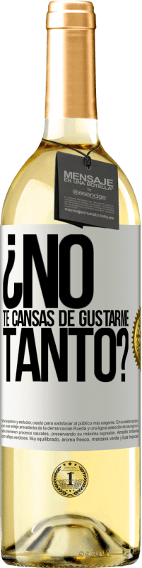 Envío gratis | Vino Blanco Edición WHITE ¿No te cansas de gustarme tanto? Etiqueta Blanca. Etiqueta personalizable Vino joven Cosecha 2023 Verdejo