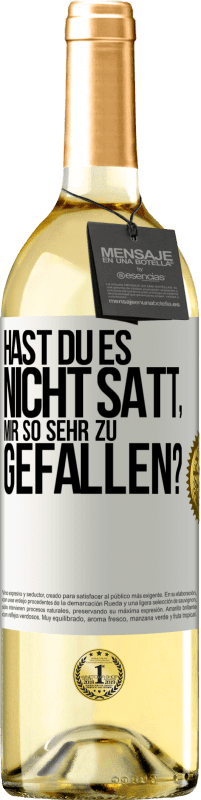 Kostenloser Versand | Weißwein WHITE Ausgabe Hast du es nicht satt, mir so sehr zu gefallen? Weißes Etikett. Anpassbares Etikett Junger Wein Ernte 2023 Verdejo