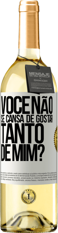 Envio grátis | Vinho branco Edição WHITE Você não se cansa de gostar tanto de mim? Etiqueta Branca. Etiqueta personalizável Vinho jovem Colheita 2023 Verdejo