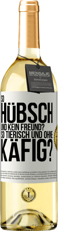 29,95 € Kostenloser Versand | Weißwein WHITE Ausgabe So hübsch und kein Freund? So tierisch und ohne Käfig? Weißes Etikett. Anpassbares Etikett Junger Wein Ernte 2023 Verdejo