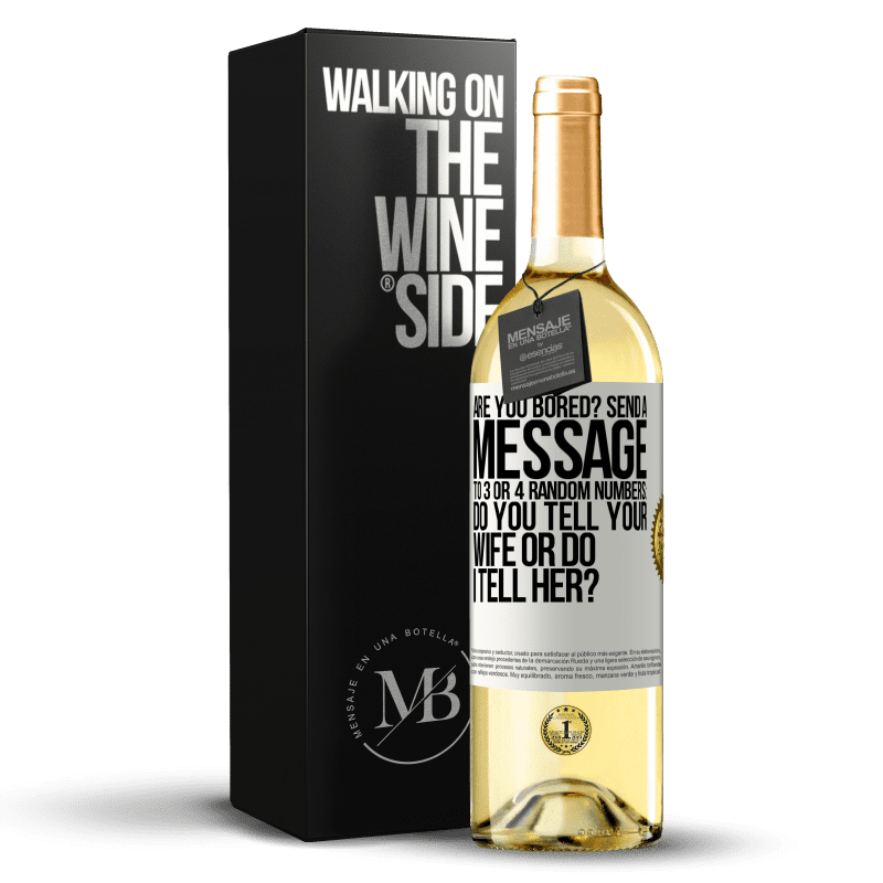 29,95 € Free Shipping | White Wine WHITE Edition Are you bored Send a message to 3 or 4 random numbers: Do you tell your wife or do I tell her? White Label. Customizable label Young wine Harvest 2025 Verdejo