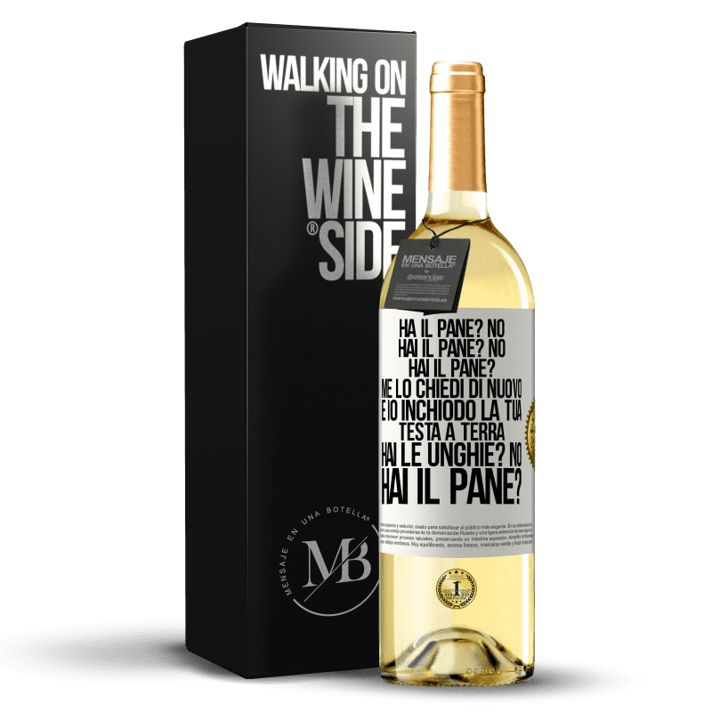 29,95 € Spedizione Gratuita | Vino bianco Edizione WHITE Ha il pane? No. Hai il pane? No. Hai il pane? Me lo chiedi di nuovo e io inchiodo la tua testa a terra. Hai le unghie? No Etichetta Bianca. Etichetta personalizzabile Vino giovane Raccogliere 2023 Verdejo