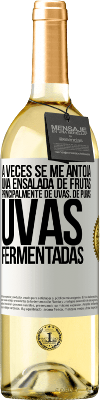 Envío gratis | Vino Blanco Edición WHITE A veces se me antoja una ensalada de frutas, principalmente de uvas, de puras uvas fermentadas Etiqueta Blanca. Etiqueta personalizable Vino joven Cosecha 2023 Verdejo