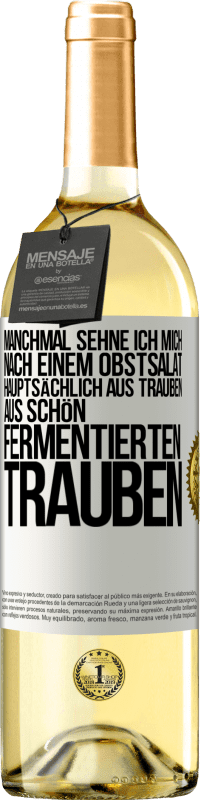 Kostenloser Versand | Weißwein WHITE Ausgabe Manchmal sehne ich mich nach einem Obstsalat, hauptsächlich aus Trauben, aus schön fermentierten Trauben Weißes Etikett. Anpassbares Etikett Junger Wein Ernte 2023 Verdejo