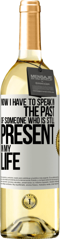 Free Shipping | White Wine WHITE Edition Now I have to speak in the past of someone who is still present in my life White Label. Customizable label Young wine Harvest 2023 Verdejo