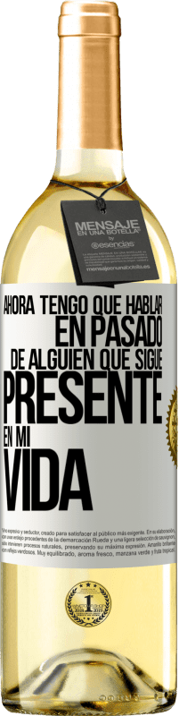 Envío gratis | Vino Blanco Edición WHITE Ahora tengo que hablar en pasado de alguien que sigue presente en mi vida Etiqueta Blanca. Etiqueta personalizable Vino joven Cosecha 2023 Verdejo