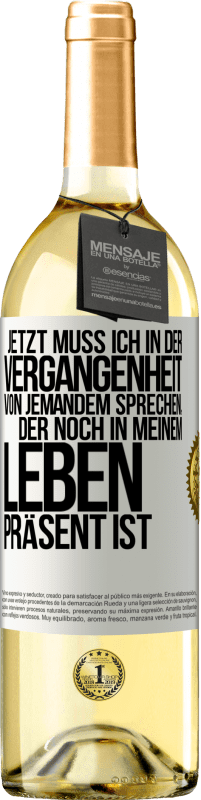 Kostenloser Versand | Weißwein WHITE Ausgabe Jetzt muss ich in der Vergangenheit von jemandem sprechen, der noch in meinem Leben präsent ist Weißes Etikett. Anpassbares Etikett Junger Wein Ernte 2023 Verdejo