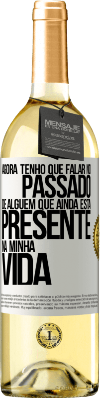 Envio grátis | Vinho branco Edição WHITE Agora tenho que falar no passado de alguém que ainda está presente na minha vida Etiqueta Branca. Etiqueta personalizável Vinho jovem Colheita 2023 Verdejo