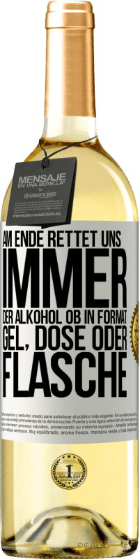 29,95 € | Weißwein WHITE Ausgabe Am Ende rettet uns immer der Alkohol, ob in Format Gel, Dose oder Flasche Weißes Etikett. Anpassbares Etikett Junger Wein Ernte 2024 Verdejo