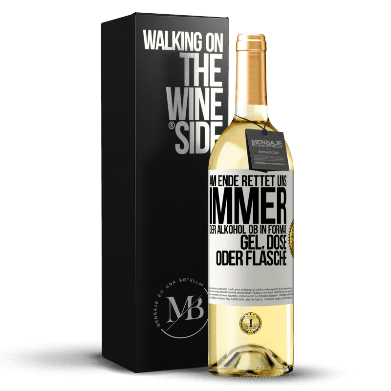 29,95 € Kostenloser Versand | Weißwein WHITE Ausgabe Am Ende rettet uns immer der Alkohol, ob in Format Gel, Dose oder Flasche Weißes Etikett. Anpassbares Etikett Junger Wein Ernte 2023 Verdejo