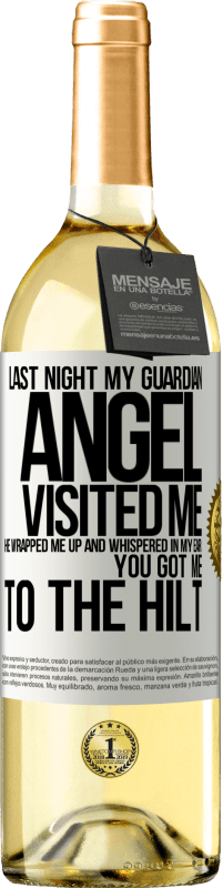 29,95 € | White Wine WHITE Edition Last night my guardian angel visited me. He wrapped me up and whispered in my ear: You got me to the hilt White Label. Customizable label Young wine Harvest 2024 Verdejo