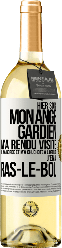 29,95 € | Vin blanc Édition WHITE Hier soir, mon ange gardien m'a rendu visite. Il m'a bordé et m'a chuchoté à l'oreille: j'en ai ras-le-bol Étiquette Blanche. Étiquette personnalisable Vin jeune Récolte 2024 Verdejo