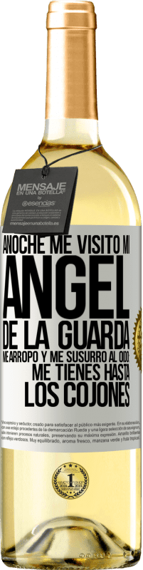 29,95 € | Vino Blanco Edición WHITE Anoche me visitó mi ángel de la guarda. Me arropó y me susurró al oído: Me tienes hasta los cojones Etiqueta Blanca. Etiqueta personalizable Vino joven Cosecha 2025 Verdejo