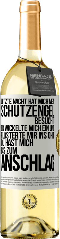 Kostenloser Versand | Weißwein WHITE Ausgabe Letzte Nacht hat mich mein Schutzengel besucht. Er wickelte mich ein und flüsterte mir ins Ohr: Du hast mich bis zum Anschlag Weißes Etikett. Anpassbares Etikett Junger Wein Ernte 2023 Verdejo