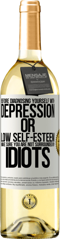 29,95 € | 白葡萄酒 WHITE版 在诊断患有抑郁症或自卑感之前，请确保您没有被白痴包围 白标. 可自定义的标签 青年酒 收成 2023 Verdejo