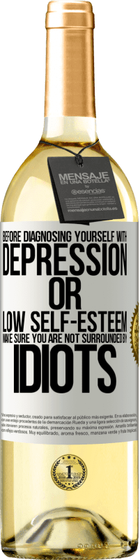 29,95 € | White Wine WHITE Edition Before diagnosing yourself with depression or low self-esteem, make sure you are not surrounded by idiots White Label. Customizable label Young wine Harvest 2025 Verdejo