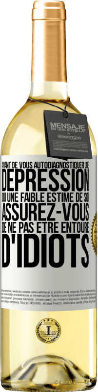 29,95 € | Vin blanc Édition WHITE Avant de vous autodiagnostiquer une dépression ou une faible estime de soi, assurez-vous de ne pas être entouré d'idiots Étiquette Blanche. Étiquette personnalisable Vin jeune Récolte 2025 Verdejo