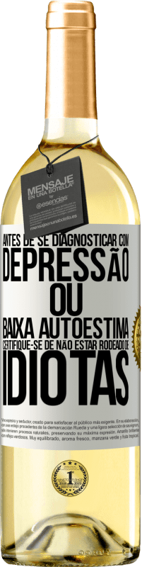 29,95 € | Vinho branco Edição WHITE Antes de se diagnosticar com depressão ou baixa autoestima, certifique-se de não estar rodeado de idiotas Etiqueta Branca. Etiqueta personalizável Vinho jovem Colheita 2024 Verdejo