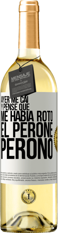 29,95 € | Vino Blanco Edición WHITE Ayer me caí y pensé que me había roto el peroné. Peronó Etiqueta Blanca. Etiqueta personalizable Vino joven Cosecha 2024 Verdejo