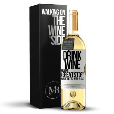 «Drink wine, because a great story never started with a salad» WHITE Edition