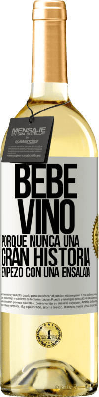 29,95 € | Vino Blanco Edición WHITE Bebe vino, porque nunca una gran historia empezó con una ensalada Etiqueta Blanca. Etiqueta personalizable Vino joven Cosecha 2023 Verdejo