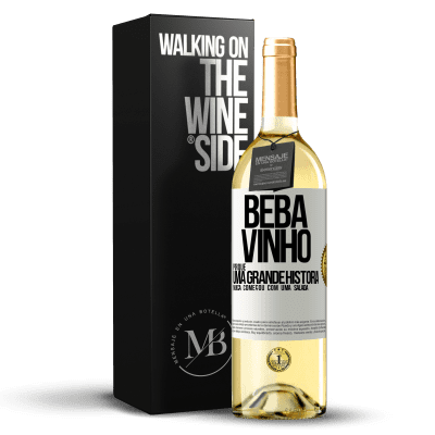 «Beba vinho, porque uma grande história nunca começou com uma salada» Edição WHITE