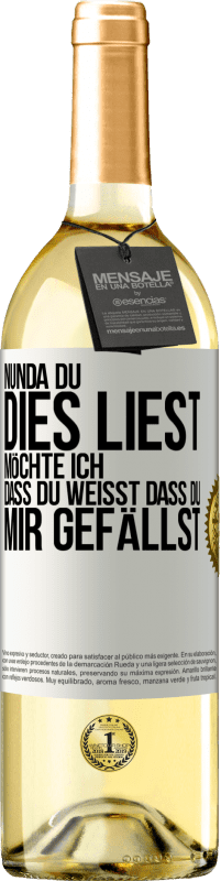 29,95 € | Weißwein WHITE Ausgabe Nun, da du dies liest, möchte ich, dass du weißt, dass du mir gefällst Weißes Etikett. Anpassbares Etikett Junger Wein Ernte 2023 Verdejo