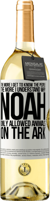 29,95 € | White Wine WHITE Edition The more I get to know the people, the more I understand why Noah only allowed animals on the ark White Label. Customizable label Young wine Harvest 2023 Verdejo