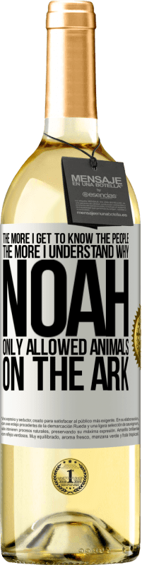 29,95 € Free Shipping | White Wine WHITE Edition The more I get to know the people, the more I understand why Noah only allowed animals on the ark White Label. Customizable label Young wine Harvest 2025 Verdejo