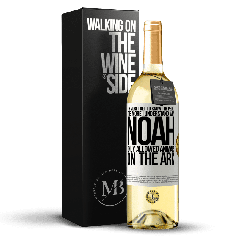 29,95 € Free Shipping | White Wine WHITE Edition The more I get to know the people, the more I understand why Noah only allowed animals on the ark White Label. Customizable label Young wine Harvest 2023 Verdejo